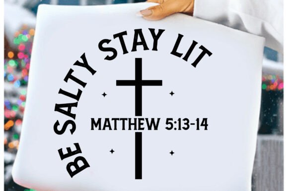 Be Salty Stay Lit SVG: Christian Faith T-Shirt Designs