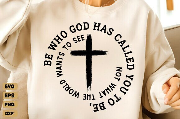 Be Who God Called You SVG – T-Shirt Designs