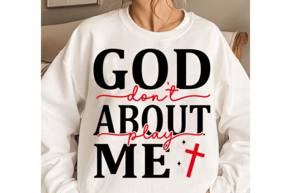 God Don’t Play About Me SVG, Christian T-Shirt Designs