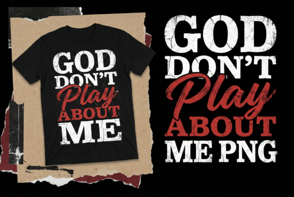 God Don’t Play About Me T-Shirt Designs