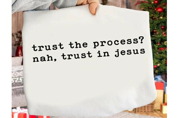 Trust the Process Nah, Trust in Jesus T-Shirt Designs